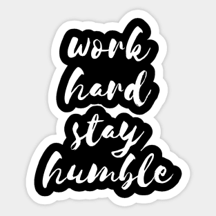 Work hard stay humble Sticker